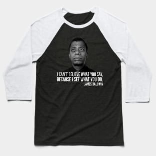 James Baldwin, I can’t believe what you say because I see what you do, Black History Baseball T-Shirt